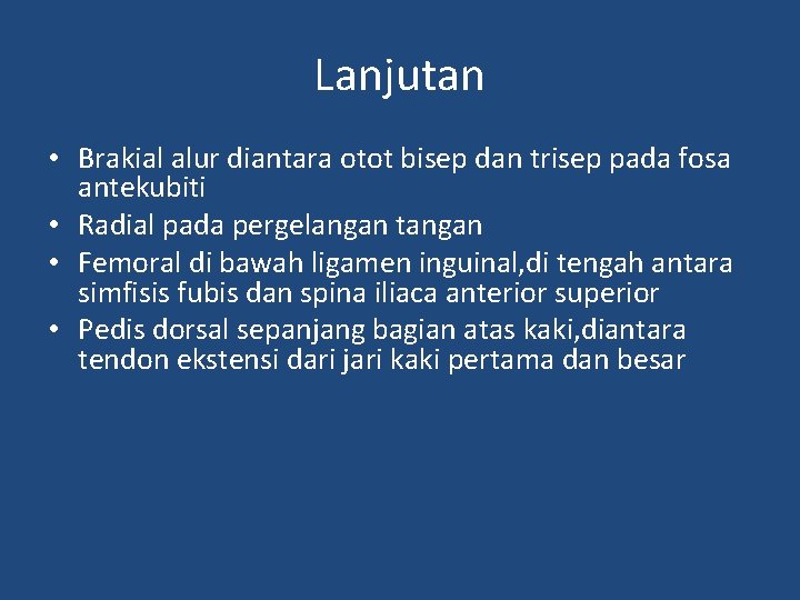 Lanjutan • Brakial alur diantara otot bisep dan trisep pada fosa antekubiti • Radial