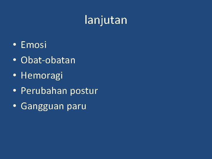 lanjutan • • • Emosi Obat-obatan Hemoragi Perubahan postur Gangguan paru 