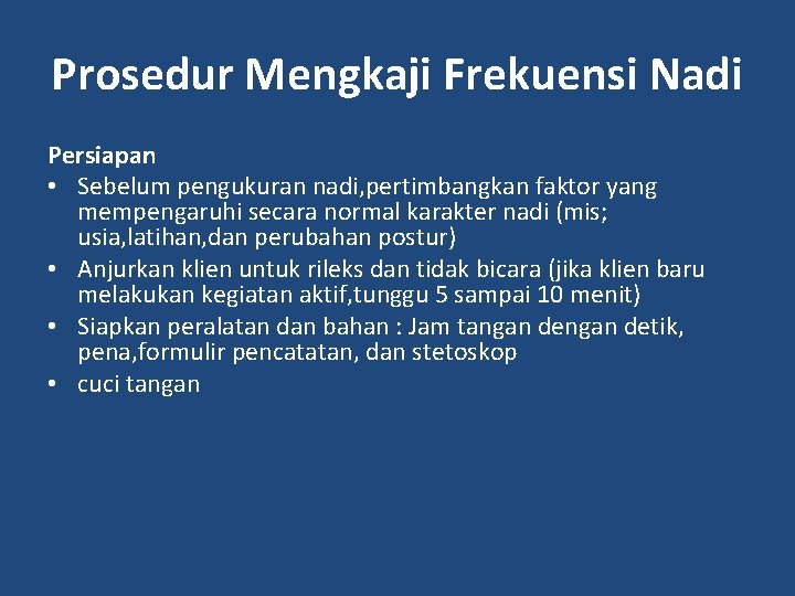 Prosedur Mengkaji Frekuensi Nadi Persiapan • Sebelum pengukuran nadi, pertimbangkan faktor yang mempengaruhi secara