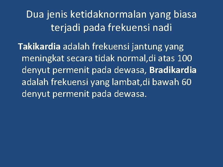 Dua jenis ketidaknormalan yang biasa terjadi pada frekuensi nadi Takikardia adalah frekuensi jantung yang