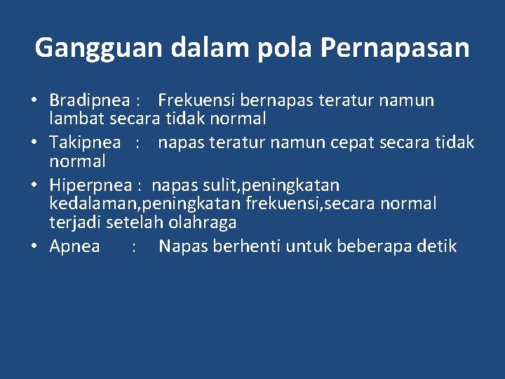 Gangguan dalam pola Pernapasan • Bradipnea : Frekuensi bernapas teratur namun lambat secara tidak