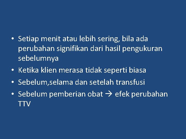  • Setiap menit atau lebih sering, bila ada perubahan signifikan dari hasil pengukuran