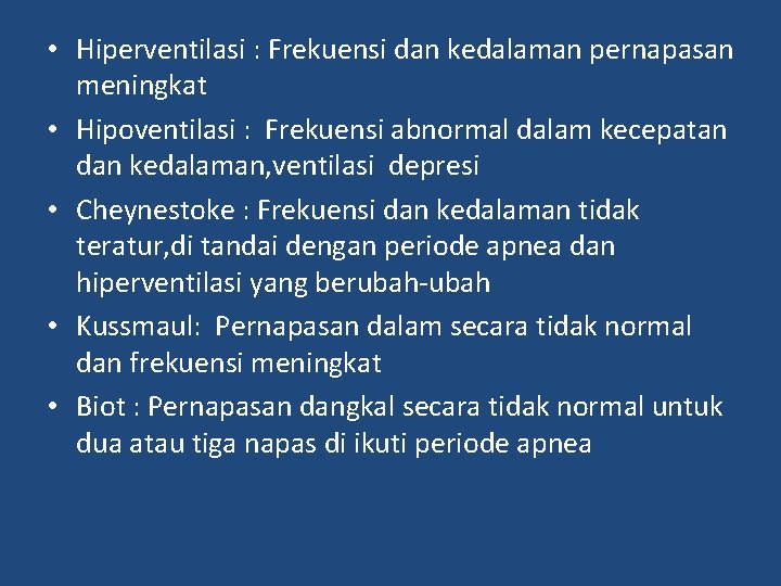  • Hiperventilasi : Frekuensi dan kedalaman pernapasan meningkat • Hipoventilasi : Frekuensi abnormal