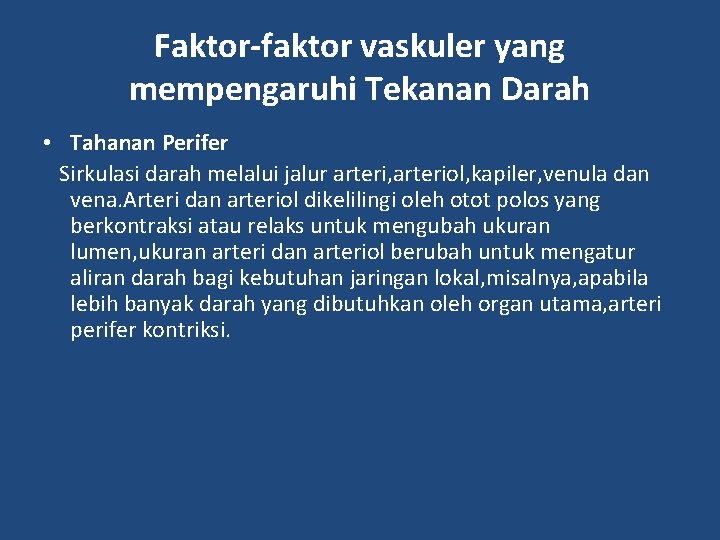 Faktor-faktor vaskuler yang mempengaruhi Tekanan Darah • Tahanan Perifer Sirkulasi darah melalui jalur arteri,