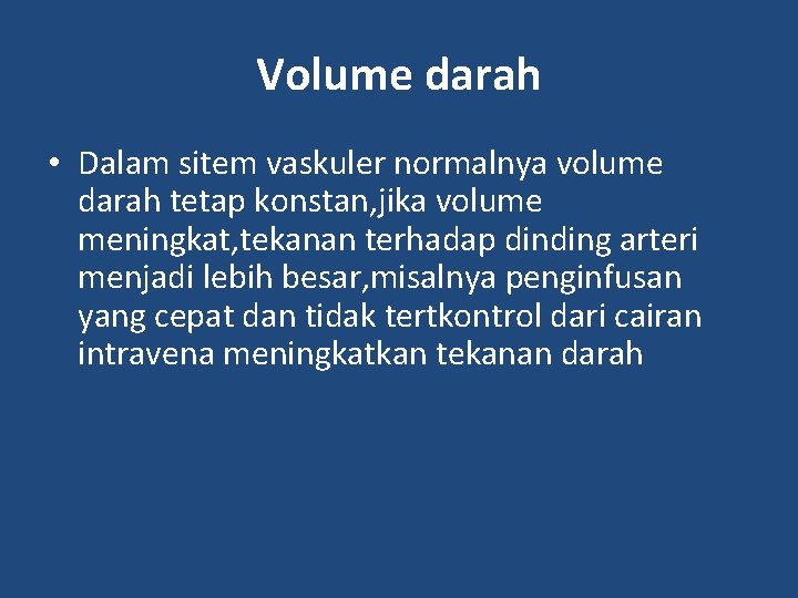 Volume darah • Dalam sitem vaskuler normalnya volume darah tetap konstan, jika volume meningkat,