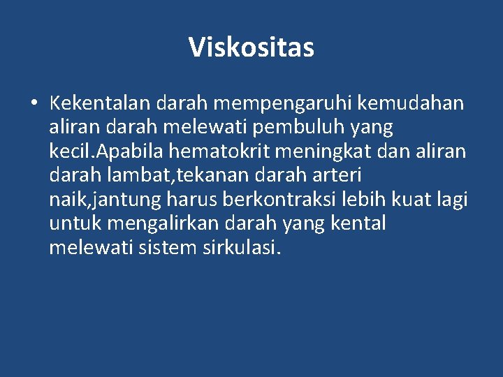 Viskositas • Kekentalan darah mempengaruhi kemudahan aliran darah melewati pembuluh yang kecil. Apabila hematokrit