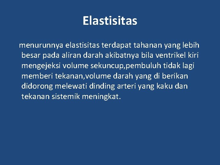 Elastisitas menurunnya elastisitas terdapat tahanan yang lebih besar pada aliran darah akibatnya bila ventrikel