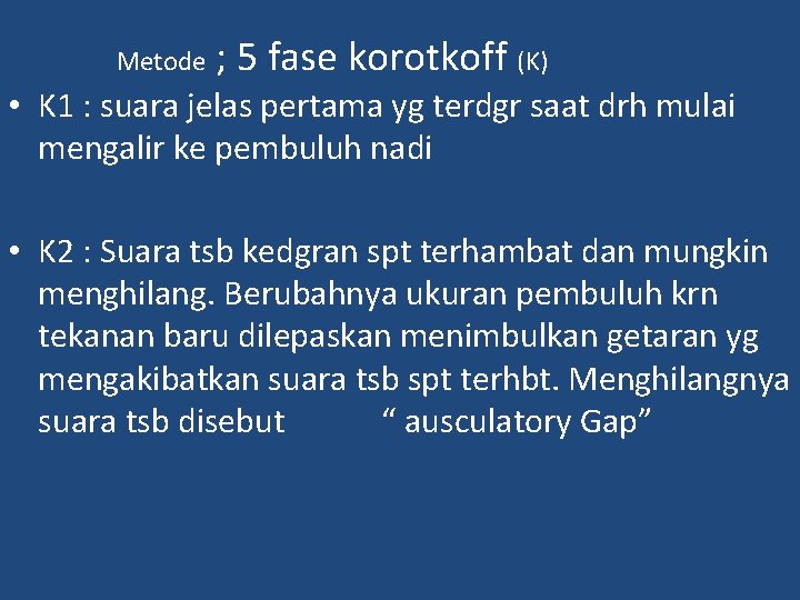 Metode ; 5 fase korotkoff (K) • K 1 : suara jelas pertama yg