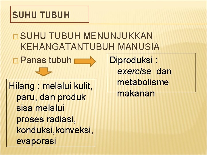 SUHU TUBUH � SUHU TUBUH MENUNJUKKAN KEHANGATANTUBUH MANUSIA Diproduksi : � Panas tubuh exercise