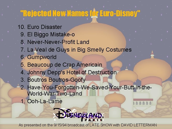 "Rejected New Names for Euro-Disney" 10. Euro Disaster 9. El Biggo Mistake-o 8. Never-Profit