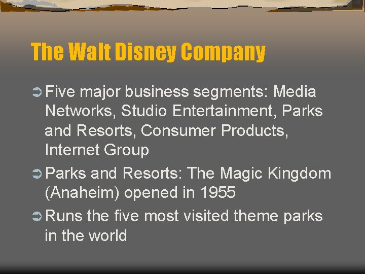 The Walt Disney Company Ü Five major business segments: Media Networks, Studio Entertainment, Parks