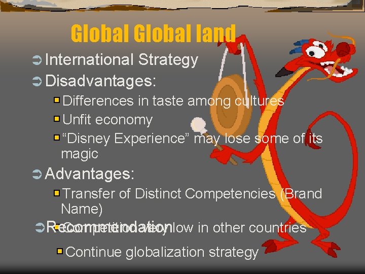 Global land Ü International Strategy Ü Disadvantages: Differences in taste among cultures Unfit economy