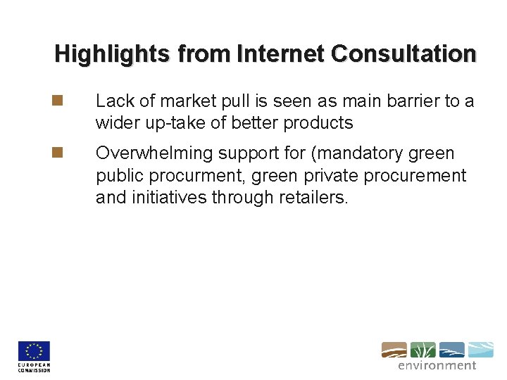 Highlights from Internet Consultation n Lack of market pull is seen as main barrier
