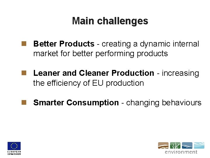 Main challenges n Better Products - creating a dynamic internal market for better performing