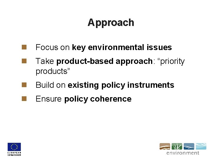 Approach n Focus on key environmental issues n Take product-based approach: “priority products” n