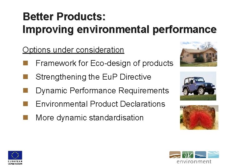 Better Products: Improving environmental performance Options under consideration n Framework for Eco-design of products