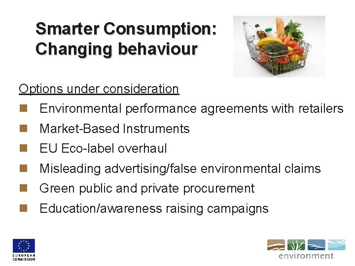 Smarter Consumption: Changing behaviour Options under consideration n Environmental performance agreements with retailers n