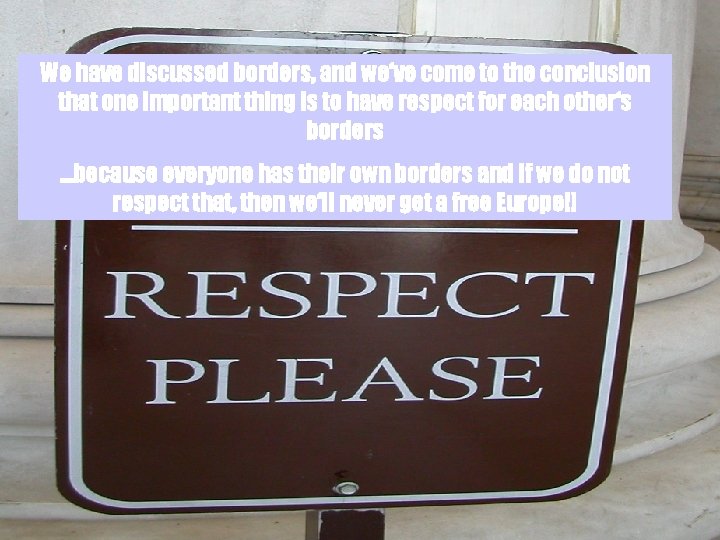 We have discussed borders, and we‘ve come to the conclusion that one important thing