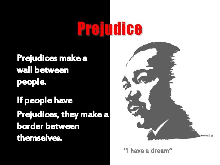 Prejudices make a wall between people. If people have Prejudices, they make a border