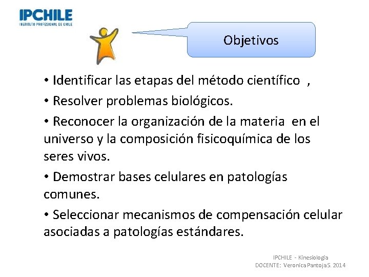 Objetivos • Identificar las etapas del método científico , • Resolver problemas biológicos. •