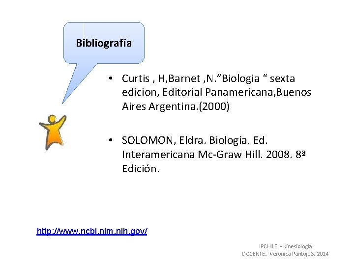 Bibliografía • Curtis , H, Barnet , N. ”Biologia “ sexta edicion, Editorial Panamericana,