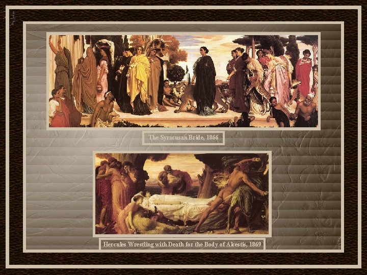 The Syracusan Bride, 1866 Hercules Wrestling with Death for the Body of Alcestis, 1869