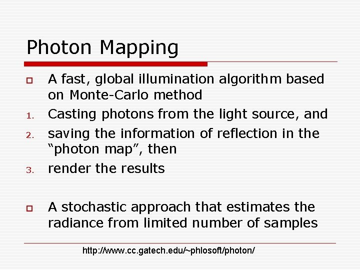 Photon Mapping 1. 2. 3. A fast, global illumination algorithm based on Monte-Carlo method