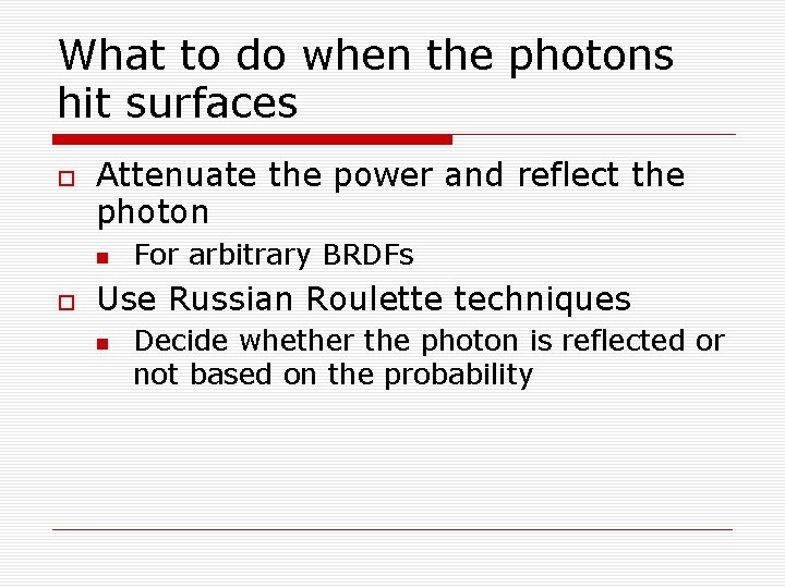 What to do when the photons hit surfaces Attenuate the power and reflect the