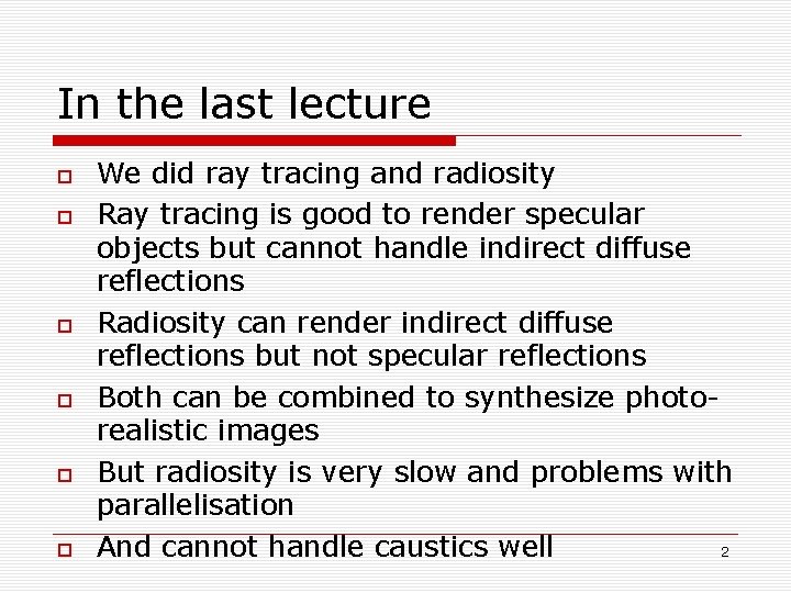 In the last lecture We did ray tracing and radiosity Ray tracing is good