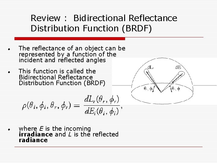 Review : Bidirectional Reflectance Distribution Function (BRDF) The reflectance of an object can be