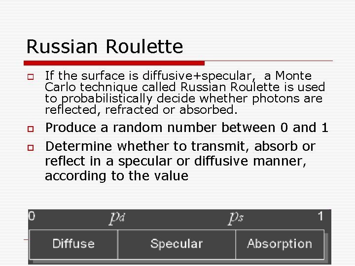 Russian Roulette If the surface is diffusive+specular, a Monte Carlo technique called Russian Roulette