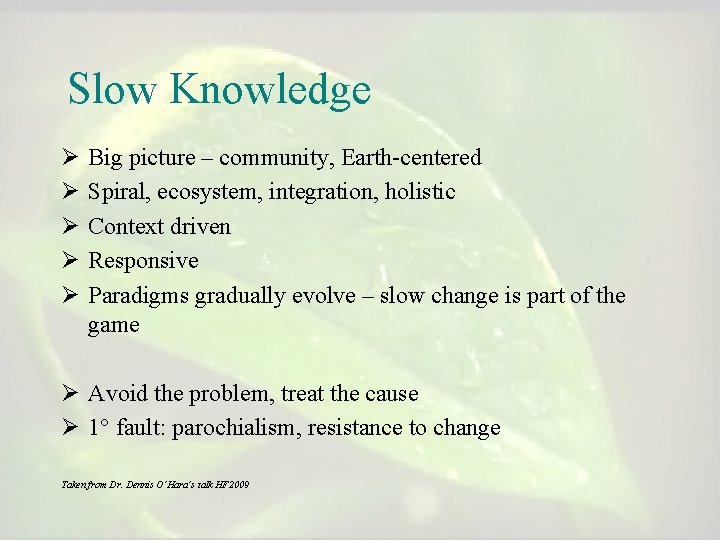 Slow Knowledge Ø Ø Ø Big picture – community, Earth-centered Spiral, ecosystem, integration, holistic