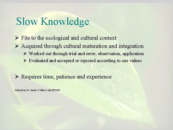Slow Knowledge Ø Fits to the ecological and cultural context Ø Acquired through cultural Slow Knowledge Ø Fits to the ecological and cultural context Ø Acquired through cultural