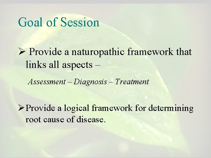 Goal of Session Ø Provide a naturopathic framework that links all aspects – Assessment