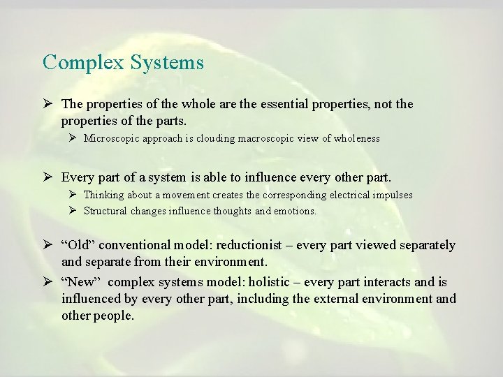 Complex Systems Ø The properties of the whole are the essential properties, not the