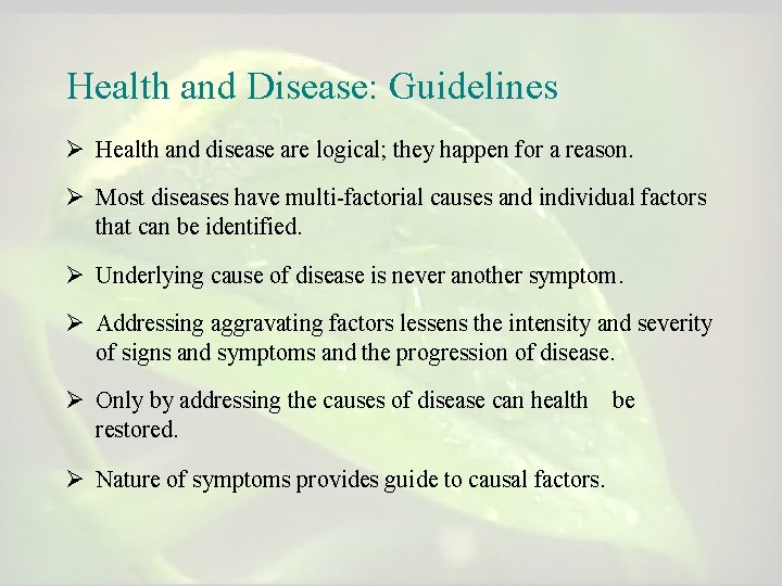 Health and Disease: Guidelines Ø Health and disease are logical; they happen for a