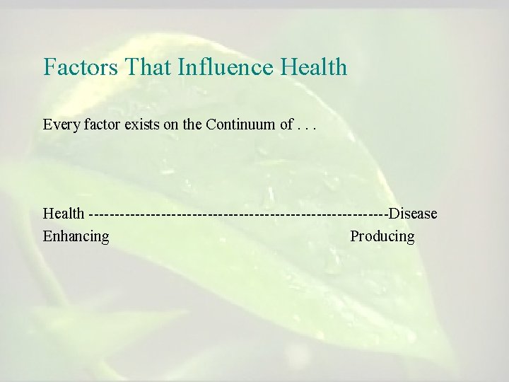 Factors That Influence Health Every factor exists on the Continuum of. . . Health