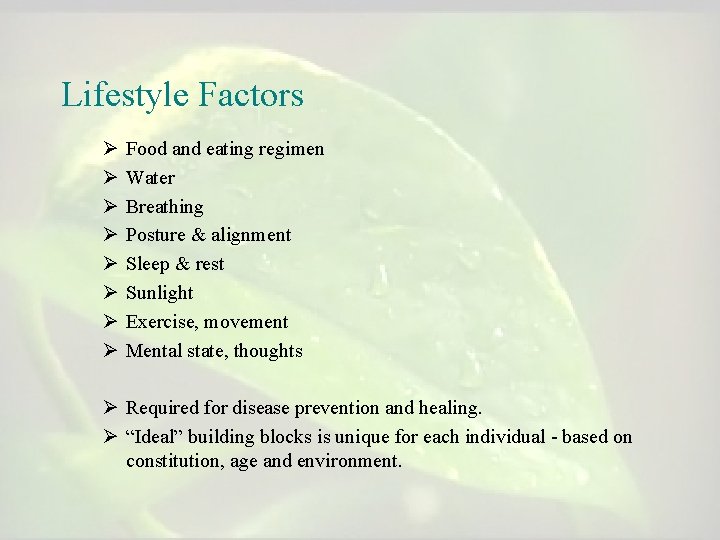 Lifestyle Factors Ø Ø Ø Ø Food and eating regimen Water Breathing Posture & Lifestyle Factors Ø Ø Ø Ø Food and eating regimen Water Breathing Posture &