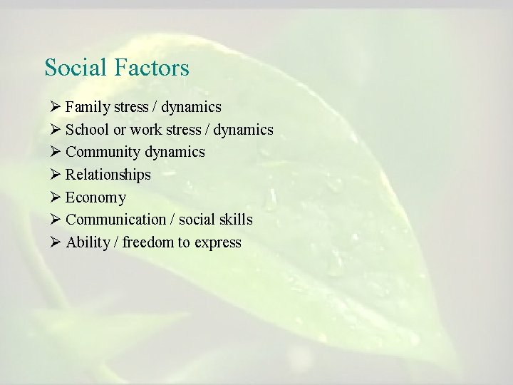 Social Factors Ø Family stress / dynamics Ø School or work stress / dynamics