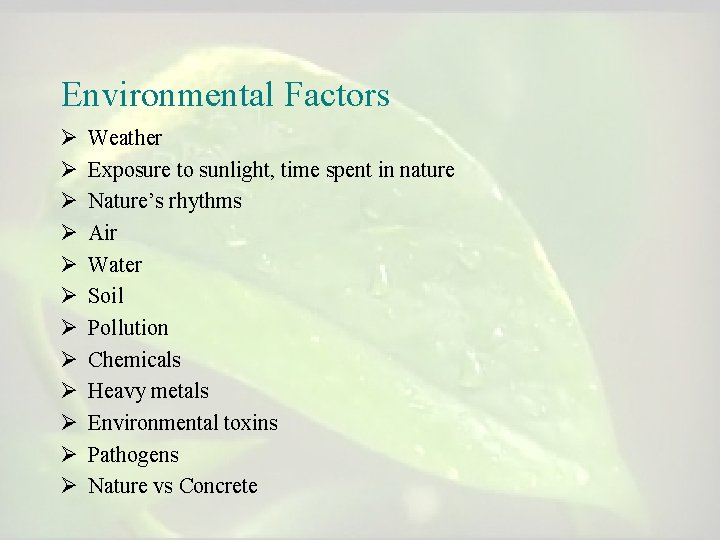 Environmental Factors Ø Ø Ø Weather Exposure to sunlight, time spent in nature Nature’s Environmental Factors Ø Ø Ø Weather Exposure to sunlight, time spent in nature Nature’s