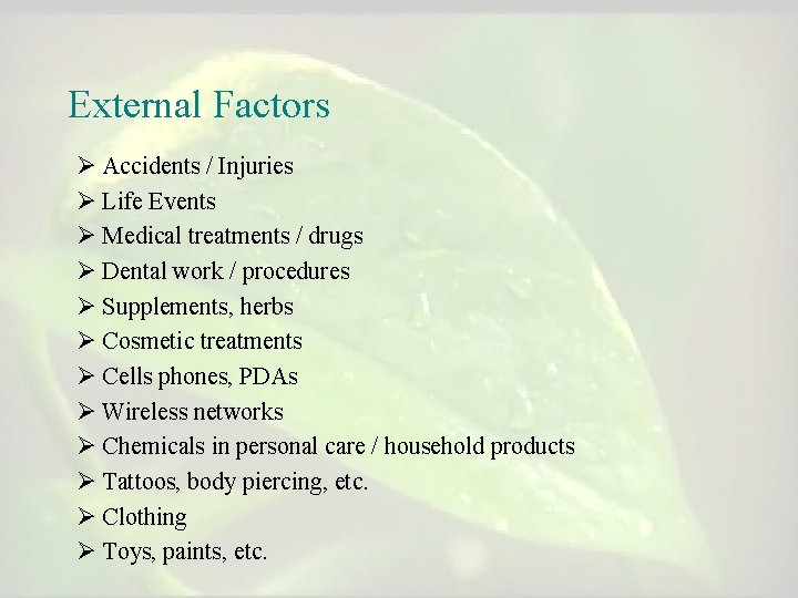 External Factors Ø Accidents / Injuries Ø Life Events Ø Medical treatments / drugs External Factors Ø Accidents / Injuries Ø Life Events Ø Medical treatments / drugs