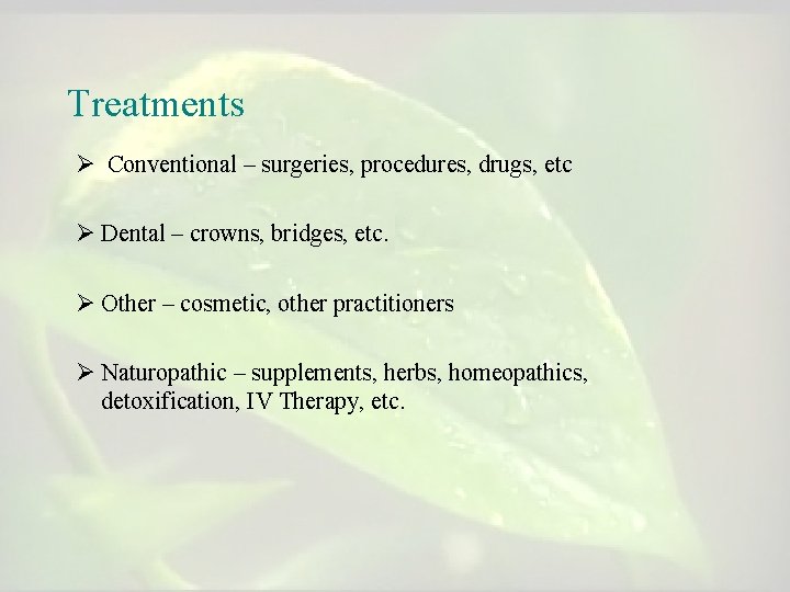 Treatments Ø Conventional – surgeries, procedures, drugs, etc Ø Dental – crowns, bridges, etc.