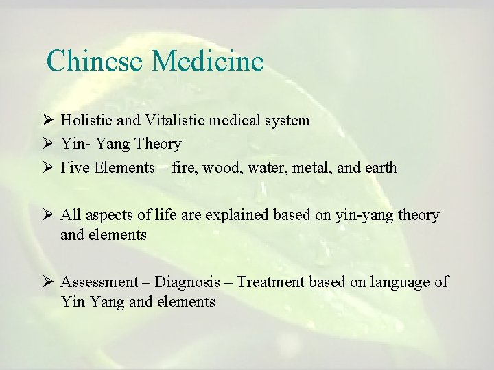 Chinese Medicine Ø Holistic and Vitalistic medical system Ø Yin- Yang Theory Ø Five Chinese Medicine Ø Holistic and Vitalistic medical system Ø Yin- Yang Theory Ø Five