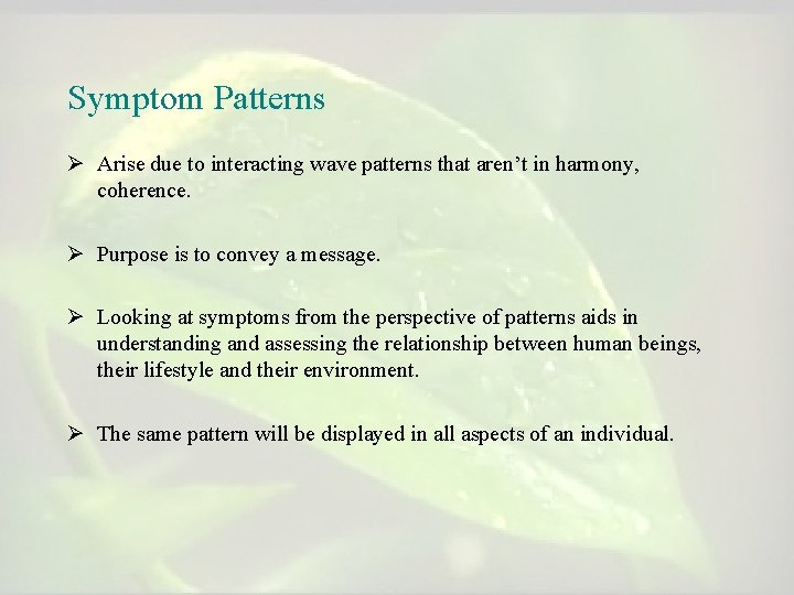 Symptom Patterns Ø Arise due to interacting wave patterns that aren’t in harmony, coherence. Symptom Patterns Ø Arise due to interacting wave patterns that aren’t in harmony, coherence.