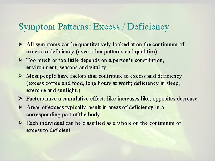Symptom Patterns: Excess / Deficiency Ø All symptoms can be quantitatively looked at on Symptom Patterns: Excess / Deficiency Ø All symptoms can be quantitatively looked at on