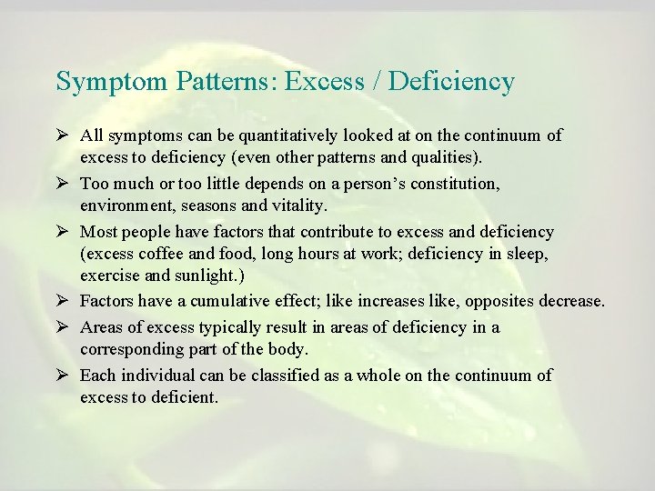 Symptom Patterns: Excess / Deficiency Ø All symptoms can be quantitatively looked at on