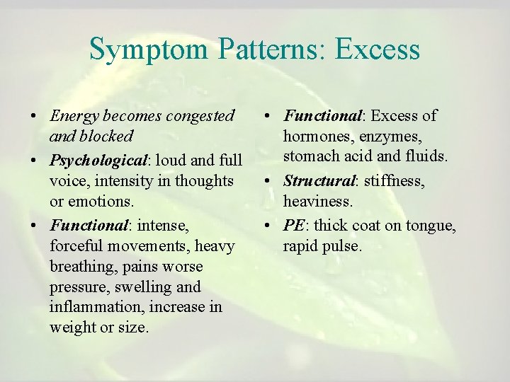 Symptom Patterns: Excess • Energy becomes congested and blocked • Psychological: loud and full Symptom Patterns: Excess • Energy becomes congested and blocked • Psychological: loud and full