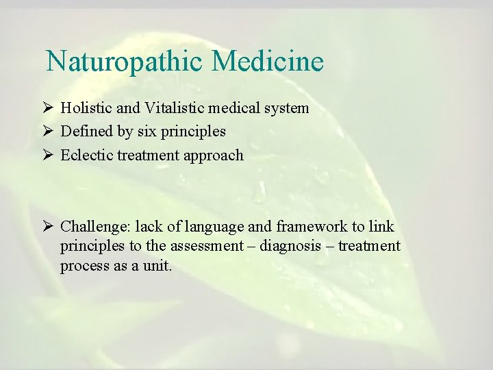 Naturopathic Medicine Ø Holistic and Vitalistic medical system Ø Defined by six principles Ø