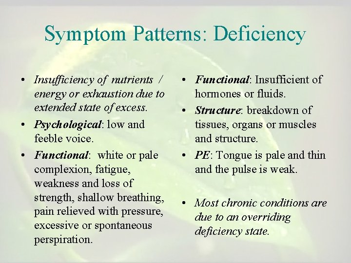 Symptom Patterns: Deficiency • Insufficiency of nutrients / energy or exhaustion due to extended