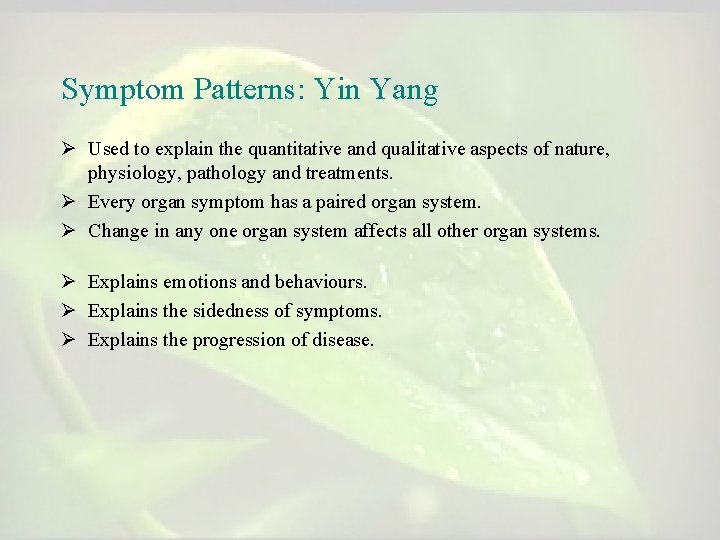 Symptom Patterns: Yin Yang Ø Used to explain the quantitative and qualitative aspects of Symptom Patterns: Yin Yang Ø Used to explain the quantitative and qualitative aspects of